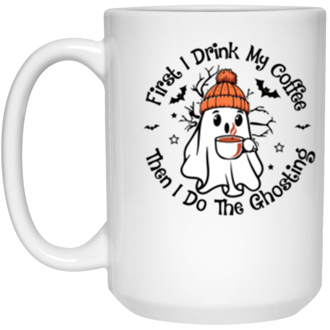 First I Drink My Coffee Then I Do The Ghosting Coffee Mug